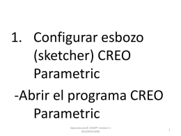 1. Configurar esbozo (sketcher) CREO Parametric -Abrir el programa CREO Parametric Separata pro/E 15SEPT revision 1