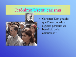 Jerónimo Usera: carisma • Carisma:”Don gratuito que Dios concede a algunas personas en beneficio de la comunidad”