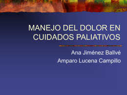 MANEJO DEL DOLOR EN CUIDADOS PALIATIVOS Ana Jiménez Ballvé Amparo Lucena Campillo Dolor  “Es una experiencia sensorial y emocional desagradable, asociada con una lesión hística presente.
