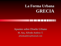 La Forma Urbana  GRECIA  Apuntes sobre Diseño Urbano M. Arq. Alfredo Ambriz T. alfredoambriz@hotmail.com.