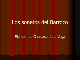 Los sonetos del Barroco Ejemplo de Garcilaso de la Vega   El soneto y su estructura Dos cuarateto y dos tercetos con versos endecasílabos en.