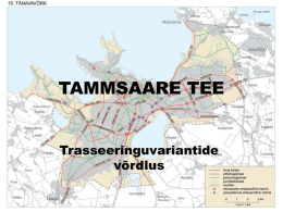 TAMMSAARE TEE Trasseeringuvariantide võrdlus   Taust • Tallinna kehtiv üldplaneering Tammsaare tee laiendamist ette ei näe.