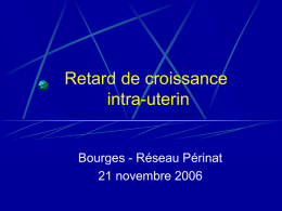 Retard de croissance intra-uterin  Bourges - Réseau Périnat 21 novembre 2006    Devenir A court et moyen terme :      Phénotype d’épargne : redistribution énergétique Mortalité majorée quel que.