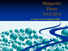 Marguerite Duras 1914-2014 Un dique contra las palabras inútiles   Estas palabras que acabo de pronunciar me hacen llorar, no sé por qué. “Yo siempre he estado.