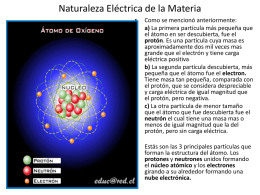 Naturaleza Eléctrica de la Materia •  Como se mencionó anteriormente: a) La primera partícula más pequeña que el átomo en ser descubierta, fue el protón.