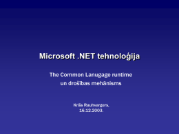 Microsoft .NET tehnoloģija The Common Lanugage runtime un drošības mehānisms  Krišs Rauhvargers, 16.12.2003.   Termini   CIL – (Common Intermediate Language) – starpvaloda    CLI – (Common Language Infrastructure) –