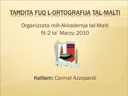 TAĦDITA FUQ L-ORTOGRAFIJA TAL-MALTI Organizzata mill-Akkademja tal-Malti fit-2 ta’ Marzu 2010  Kelliem: Carmel Azzopardi.