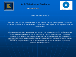 A. A. Virtual en su Escritorio www.kalisch.net  VENTANILLA UNICA Decreto por el que se establece la Ventanilla Digital Mexicana de Comercio Exterior, publicada el.