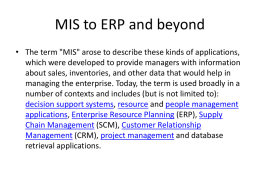 MIS to ERP and beyond • The term "MIS" arose to describe these kinds of applications, which were developed to provide managers.