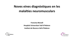 Noves eines diagnòstiques en les malalties neuromusculars  Francina Munell Hospital Universitari Vall d’Hebron Institut de Recerca Vall d’Hebron   Un dels reptes en les malalties neuromusculars.