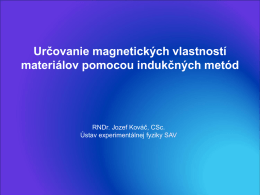 Určovanie magnetických vlastností materiálov pomocou indukčných metód  RNDr. Jozef Kováč, CSc. Ústav experimentálnej fyziky SAV.