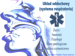 © Szymon Szłapka, Fizyka medyczna Układ oddechowy (systema respiratoria) spełnia wiele ważnych funkcji w organizmie: -utrzymywanie stałości środowiska wewnętrznego przez dostarczanie O2 i.