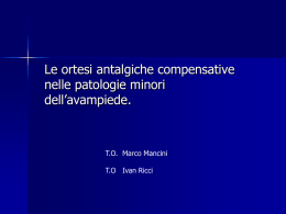 Le ortesi antalgiche compensative nelle patologie minori dell’avampiede.  T.O. Marco Mancini T.O Ivan Ricci.