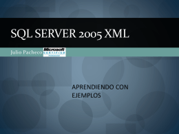 SQL SERVER 2005 XML Julio Pacheco  APRENDIENDO CON EJEMPLOS Temario  ¿Por qué XML en la base de datos?  El tipo de datos XML 