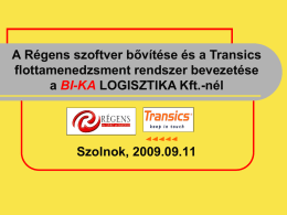 A Régens szoftver bővítése és a Transics flottamenedzsment rendszer bevezetése a BI-KA LOGISZTIKA Kft.-nél  Szolnok, 2009.09.11
