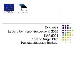 E- kursus Laps ja tema arengukeskkond 2009 KAA 6001 Kristina Nugin PhD Kasvatusteaduste Instituut.