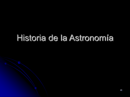 Historia de la Astronomía Astronomía Prehistórica Desde la más profunda antigüedad, el hombre ha contemplado los cielos y se ha maravillado con.