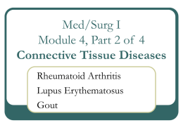 Med/Surg I Module 4, Part 2 of 4 Connective Tissue Diseases Rheumatoid Arthritis Lupus Erythematosus Gout.