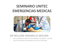 SEMINARIO UNITEC EMERGENCIAS MEDICAS  DR WILLIAM JARAMILLO MOLINA • •  MD DE URGENCIAS NUEVO HOSP BGRANDE CARTAGENA – BOLIVAR DOCENTE PREGRADO UNIVERSIDAD DEL SINU CARTAGENA.