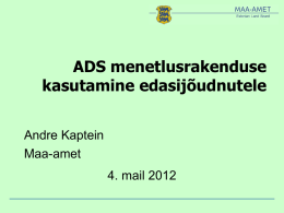 ADS menetlusrakenduse kasutamine edasijõudnutele Andre Kaptein Maa-amet 4. mail 2012   ADS praktikute koda • Praktikute koja moodustavad kõik asutused ja ametnikud, kelle töövaldkond on ADS-iga seotud. Eelkõige omavalitused.
