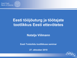 Eesti tööjõuturg ja töötajate tootlikkus Eesti ettevõtetes Natalja Viilmann Eesti Toiduliidu tootlikkuse seminar 27.
