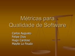 Métricas para Qualidade de Software Carlos Augusto Felipe Dias Hugo Cardoso Maylle Lo Feudo   O que será apresentado: 1. 2. 3.  4. 5.  Qualidade de Software Métricas de Software Métricas de Qualidade de Software Medidas.