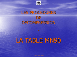 LES PROCEDURES DE DECOMPRESSION  -  LA TABLE MN90 Patrick Hulné - 2007   DROMIES - 2007  Les procédures de décompression – La table MN90 1.