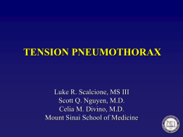 TENSION PNEUMOTHORAX  Luke R. Scalcione, MS III Scott Q. Nguyen, M.D. Celia M.