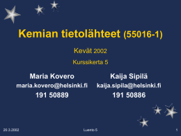 Kemian tietolähteet (55016-1) Kevät 2002 Kurssikerta 5  Maria Kovero  Kaija Sipilä  maria.kovero@helsinki.fi  kaija.sipila@helsinki.fi  191 50889  191 50886  20.3.2002  Luento 5   ORGAANINEN KEMIA           20.3.2002  kausijulkaisut (Hs 1D) patentit (Espacenet) tietokannat; SciFinder, Beilstein Crossfire, MDL, SpecInfo (CSC) ORAC, OSAC,