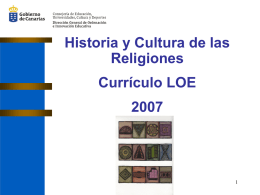 Historia y Cultura de las Religiones Currículo LOE  Historia y Cultura de las Religiones Materia de carácter voluntario (se elegirá una de estas opciones): - Enseñanzas de.