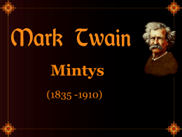 Mintys (1835 -1910)   Markas Tvenas (Mark Twain), kurio tikrasis vardas – Samuelis Teiloras Klemensas (Samuel Taylor Clemens), buvo amerikiečių rašytojas, žurnalistas ir humoristas, kuris užkariavo visą pasaulį savo.