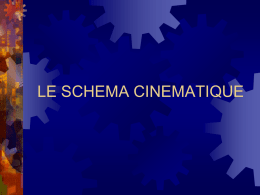 LE SCHEMA CINEMATIQUE   LE SCHÉMA CINÉMATIQUE Introduction : Le schéma cinématique, à quoi ça sert ? Par définition, un mécanisme est composé de.