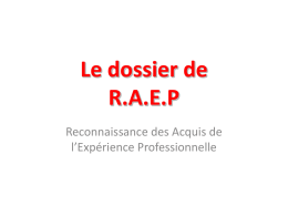 Le dossier de R.A.E.P Reconnaissance des Acquis de l’Expérience Professionnelle   1 - RAEP – Principes généraux loi du 2 février 2007, relative à la modernisation de.