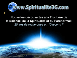 Nouvelles découvertes à la Frontière de la Science, de la Spiritualité et du Paranormal: 20 ans de recherches en 10 leçons !!  www.spiritualite3g.com.