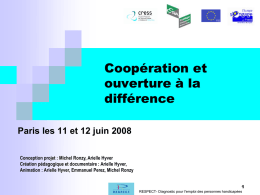 Coopération et ouverture à la différence Paris les 11 et 12 juin 2008 Conception projet : Michel Ronzy, Arielle Hyver Création pédagogique et documentaire :