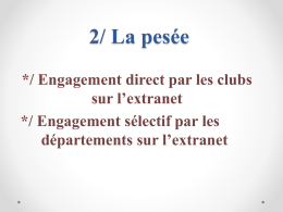 2/ La pesée */ Engagement direct par les clubs sur l’extranet */ Engagement sélectif par les départements sur l’extranet   Plusieurs situations peuvent être envisagées */ Engagement.