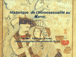 Historique de l’homosexualité au Maroc  I.Kendili ; S.Berrada ; N.Kadiri . Centre psychiatrique Universitaire Ibn Rochd   Introduction L’homosexualité est sujet à controverse aujourd’hui .Plusieurs évènements en.