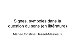 Signes, symboles dans la question du sens (en littérature) Marie-Christine Hazaël-Massieux   Le signe après Saussure • Un signifiant et un signifié • Ne pas confondre.