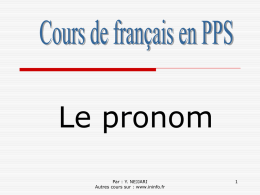 Le pronom Par : Y. NEJJARI Autres cours sur : www.ininfo.fr   Le pronom  Le pronom est un mot qui peut occuper la place d’un.