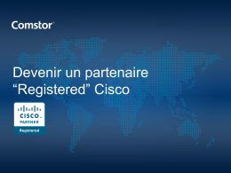Devenir un partenaire “Registered” Cisco   Registered Partner • Qu’est-ce que le programme Revendeur Registred ? Le statut de Revendeur Registred Cisco est le premier.