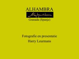 ALHAMBRA Granada (Spanje)  Fotografie en presentatie Harry Leurmans Het Alhambra is een middeleeuws paleis en fort van de Moorse heersers van het Koninkrijk Granada.