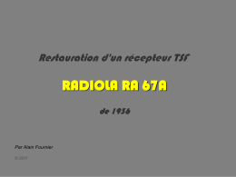 Restauration d'un récepteur TSF  RADIOLA RA 67A de 1936  Par Alain Fournier © 2011   Première partie : La restauration de l'électronique   Il attend, posé sur son étagère, qu'un.