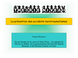 La prévention des accidents barotraumatismes  Cours Niveau 3 En me basant sur le cours d’Alain Flour , les apports de Olivier Le Bihan.