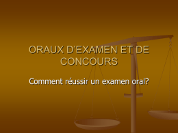 ORAUX D’EXAMEN ET DE CONCOURS Comment réussir un examen oral?   SOMMAIRE I. LA FORME DE L’EXPOSE ORAL A.