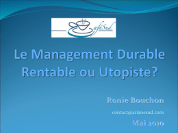 Ronie Bouchon contact@arianesud.com  Mai 2010   Le Management Durable Rentable ou Utopiste? Le management qui met l'humain au cœur de son activité en lien avec la responsabilité.