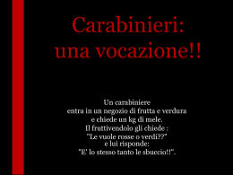 Carabinieri: una vocazione!! Un carabiniere entra in un negozio di frutta e verdura e chiede un kg di mele. Il fruttivendolo gli chiede : "Le vuole.