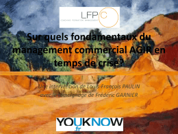 Sur quels fondamentaux du management commercial AGIR en temps de crise? Une intervention de Louis-François PAULIN avec le témoignage de Frédéric GARNIER.