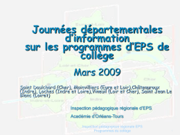 Journées départementales d’information sur les programmes d’EPS de collège Mars 2009 Saint Doulchard (Cher), Mainvilliers (Eure et Loir),Châteauroux (Indre), Loches (Indre et Loire),Vineuil (Loir et Cher),