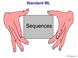 Standard ML  Sequences  ML Sequences.1   Sequences, Lazy Lists  Characteristics of lazy lists  Elements are not evaluated until their values are required  May be.