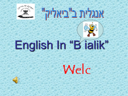 English In “B ialik”    ” Welcome to English in “Bialik    מבוא   תכנית הלימודים   אנגלית בכיתות א' - ג'   אנגלית בכיתה ד'   אנגלית בכיתה ה'   אנגלית בכיתה ו'   מילים לסיום   קישורים לאתרים     אנגלית בבית.